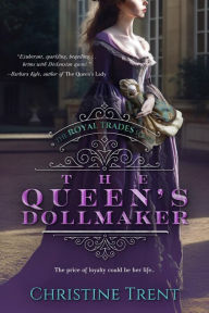 Title: The Queen's Dollmaker: Royal Trades Book 1, Author: Christine Trent