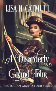 Title: A Disorderly Grand Tour, Author: Lisa H. Catmull