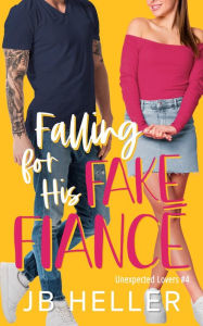 Title: Falling For His Fake Fiancé, Author: Jb Heller