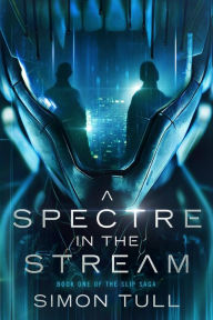 Title: A Spectre in the Stream: Post-Apocalyptic Cyberpunk Fantasy, Author: Simon Tull