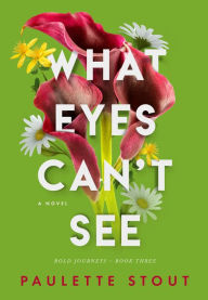Title: What Eyes Can't See, Author: Paulette Stout