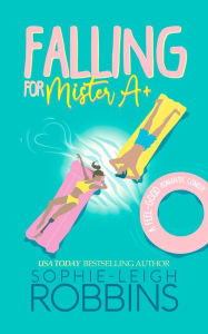 Title: Falling for Mister A+: A Feel-Good Romantic Comedy, Author: Sophie-leigh Robbins