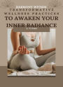Harmony Within: Transformative Wellness Practices to Awaken Your Inner Radiance