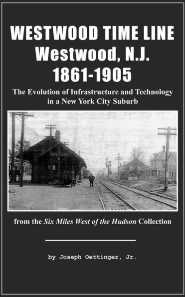 Westwood Time Line, Westwood, N.J. 1861-1905: The Evolution of Infrastructure and Technology in a New York City Suburb