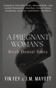 Title: A Pregnant Woman's Birth Denial Story, Author: Fin Fey