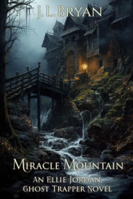 Title: Miracle Mountain (Ellie Jordan, Ghost Trapper Book 20), Author: J. L. Bryan