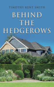 Title: BEHIND THE HEDGEROWS, Author: Timothy Kent Smith