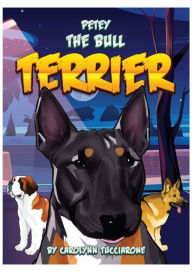 Title: Petty The Bull Terrier, Author: Carolynn Tucciarone