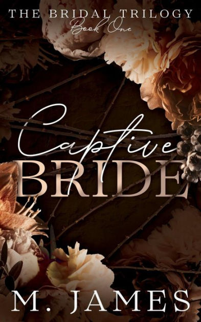 Captive Bride: A Dark Mafia Arranged Marriage Romance by M. James ...