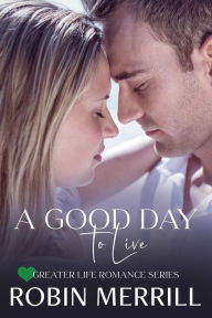 Title: A Good Day to Live: A Christian Matchmaker Romance, Author: Robin Merrill