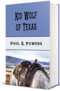 Title: Kid Wolf of Texas, Author: Paul S. Powers
