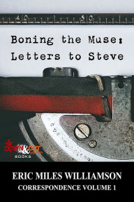 Title: Boning the Muse: Letters to Steve, Author: Eric Miles Williamson