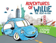 Title: Adventures of Willie the Rent-A-Car, Author: Stephan Fischl Jr.