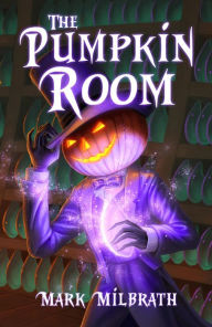 Title: The Pumpkin Room, Author: Mark Milbrath