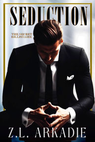 Title: Seduction: Billionaire Boss Romance, Author: Z. L. Arkadie