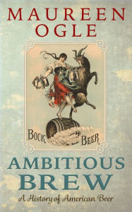 Title: Ambitious Brew, Author: Maureen Ogle