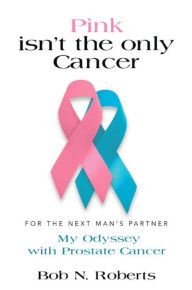 Title: Pink Isn't the Only Cancer, Author: Bob N. Roberts