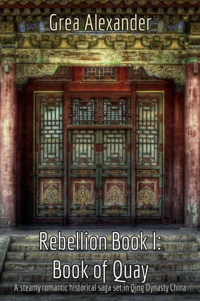 Rebellion Book I: Book of Quay: A steamy romantic historical saga set in Qing Dynasty China