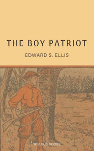 Title: The Boy Patriot, Author: EDWARD S. ELLIS