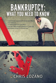 Title: BANKRUPTCY: WHAT YOU NEED TO KNOW, Author: Chris Lozano