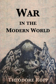 Title: War in the Modern World, Author: Theodore Ropp
