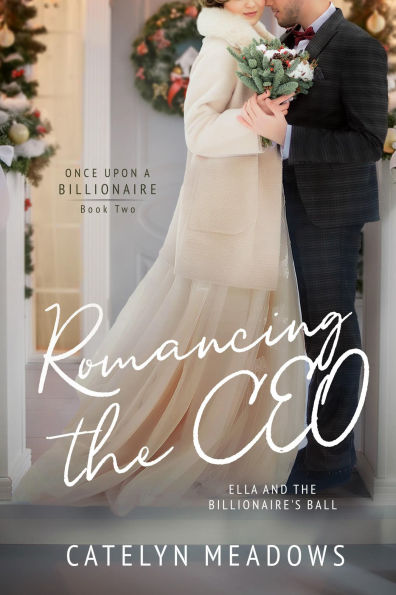 Ella and the Billionaire's Ball: Romancing the CEO