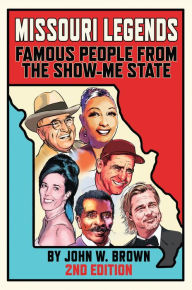 Title: Missouri Legends: Famous People from the Show-Me State, 2nd Edition, Author: John W. Brown