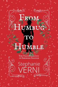 Title: From Humbug to Humble: The Transformation of Ebenezer Scrooge, Author: Stephanie Verni