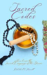 Title: SACRED CODES: HOW TO USE THE SACRED LANGUAGE OF THE DIVINE, Author: Kalisha Stansell