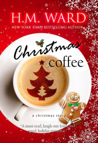Title: Christmas Coffee: A Christmas Story, Author: H. M. Ward