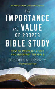 Ebooks online download The Importance and Value of Proper Bible Study: How to Properly Study and Interpret the Bible 