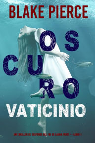 Title: Oscuro Vaticinio (Un thriller de suspense del FBI de Laura Frost Libro 1), Author: Blake Pierce