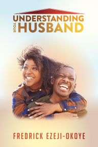 Title: Understanding Your Husband, Author: Fredrick Ezeji-okoye