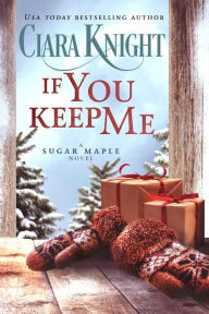 Title: If You Keep me: A Prequel Christmas Second Chance Romance, Author: Ciara Knight