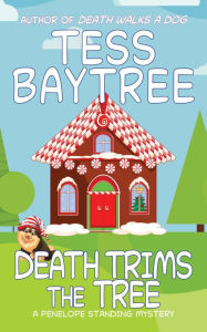 Title: Death Trims the Tree: A Penelope Standing Mystery, Author: Tess Baytree