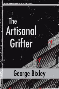 Title: The Artisanal Grifter, Author: George Bixley