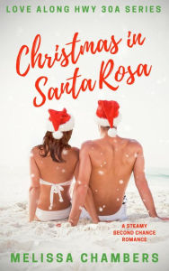 Title: Christmas in Santa Rosa: A Steamy Second Chance Romance, Author: Melissa Chambers