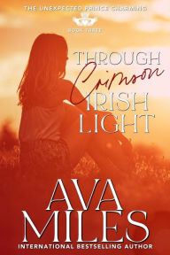 Through Crimson Irish Light: The Unexpected Prince Charming #3