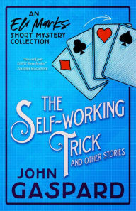 Title: The Self-Working Trick (and other stories): An Eli Marks Short Mystery Collection, Author: John Gaspard