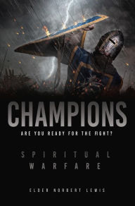 Title: CHAMPIONS: Are you ready for the fight?, Author: Elder Norbert Lewis