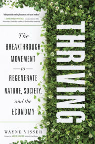 Title: Thriving: The Breakthrough Movement to Regenerate Nature, Society, and the Economy, Author: Wayne Visser