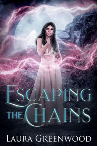 Title: Escaping The Chains, Author: Laura Greenwood