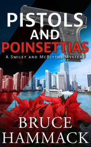 Title: Pistols and Poinsettias: A clean read whodunit filled with mystery, suspense and murder, Author: Bruce Hammack