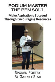 Title: Podium Master The Pen Soul: Make Aspirations Succeed Through Encouraging Resources, Author: Garnet Star