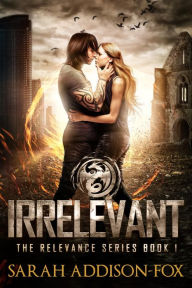 Title: Irrelevant: A Young Adult Dystopian Romance, Author: Sarah Addison-fox