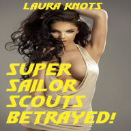 Title: Super Sailor Scouts Betrayed!, Author: Laura Knots