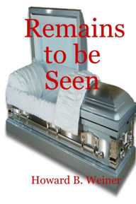 Title: Remains to be Seen, Author: Howard Bruce Weiner