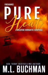 Title: Pure Heat: a wildfire firefighter romantic suspense, Author: M. L. Buchman