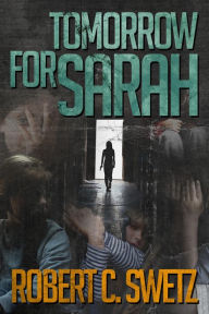 Title: Tomorrow For Sarah, Author: Robert C. Swetz