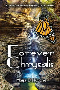 Title: Forever Chrysalis, Author: Maija DeRoche